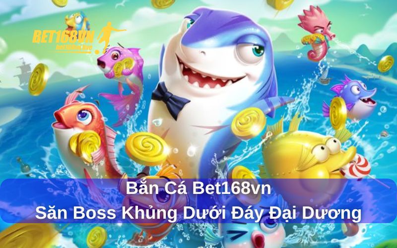 Bắn cá Bet168vn