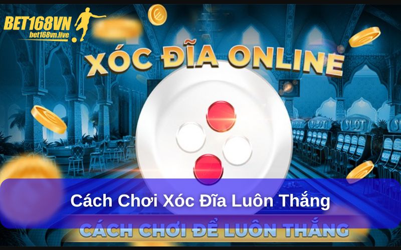 Cách chơi xóc đĩa luôn thắng