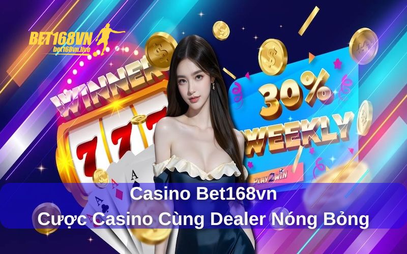 Casino Bet168vn - Sân chơi casino chất lượng