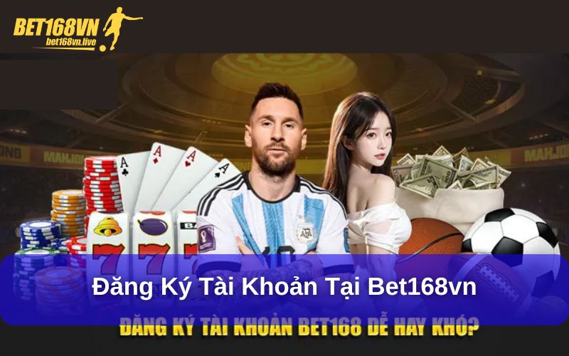 Đăng ký tài khoản tại Bet168vn
