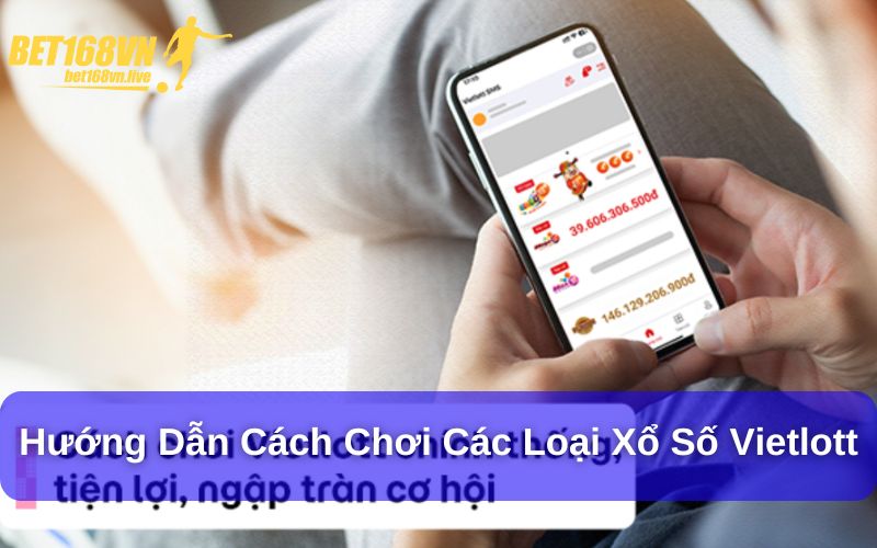 Cách Chơi Xổ Số Vietlott : Hướng Dẫn Đầy Đủ Cho Người Mới Hướng dẫn cách chơi các loại xổ số vietlott