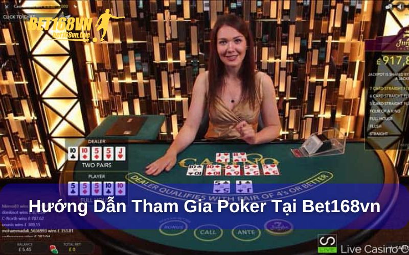 Poker - Game bài đầy kịch tính tại nhà cái Bet168vn Hướng dẫn tham gia chơi poker tại nhà cái Bet168vn