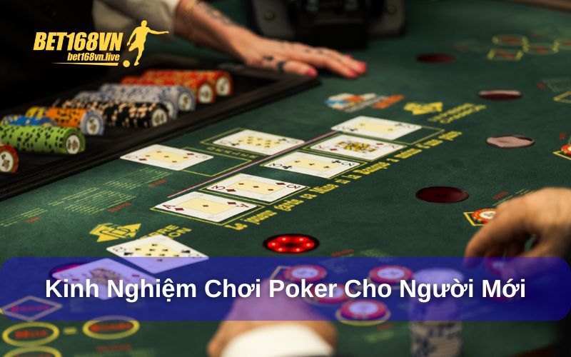 Poker - Game bài đầy kịch tính tại nhà cái Bet168vn Kinh nghiệm thực chiến dành cho người chơi mới