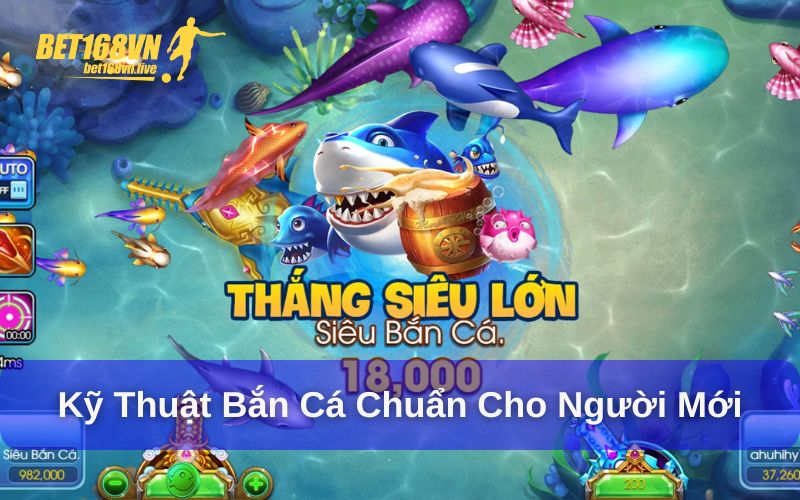 Kỹ thuật bắn cá chuẩn dành cho người chơi mới
