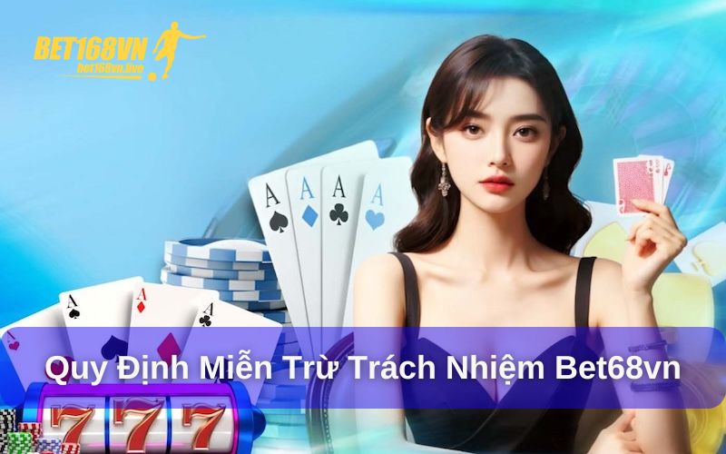Miễn Trừ Trách Nhiệm - Quy Tắc Quan Trọng Tại Bet168vn Quy định miễn trừ trách nhiệm Bet168vn