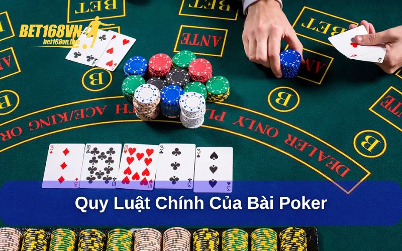 Poker - Game bài đầy kịch tính tại nhà cái Bet168vn Quy luật chính trong trò chơi
