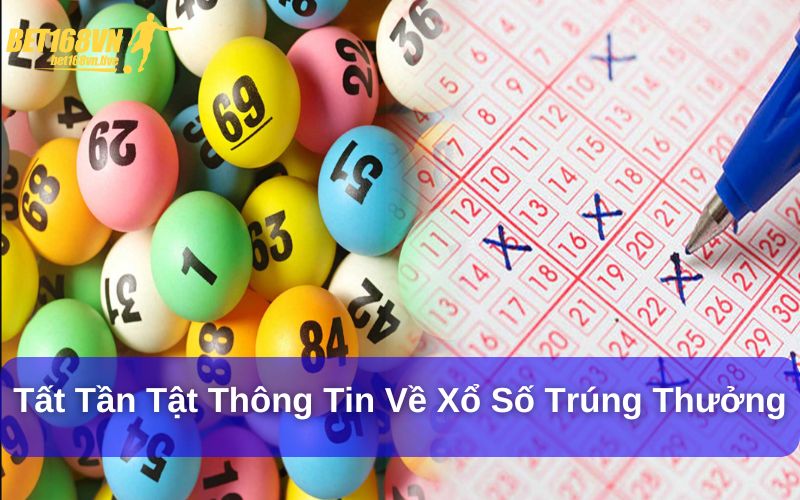 Tất Tần Tật Thông Tin Từ A Đến Z Về Xổ Số Trúng Thưởng xổ số