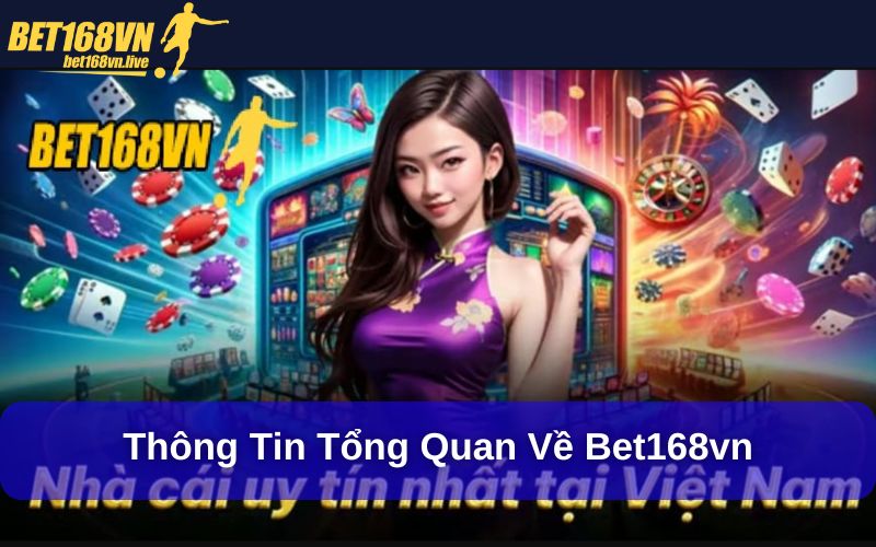 Đăng Ký Bet168vn – Trải Nghiệm Thế Giới Cá Cược Đẳng Cấp Thông tin tổng quan về Bet168vn