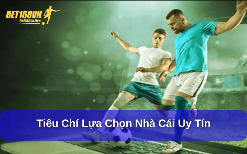 Hướng Dẫn Chọn Nhà Cái Cá Cược Thể Thao An Toàn Tiêu chí lựa chọn nhà cái uy tín