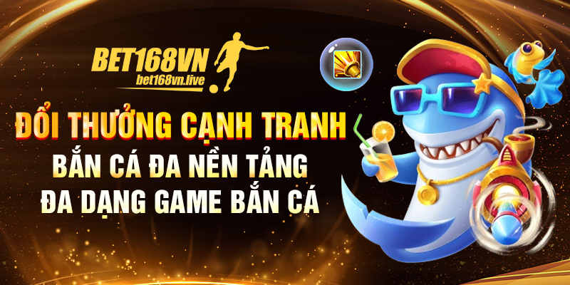 Bet168vn - Link trang chủ Chính Thức | Đăng ký +168k Bắn cá đa nền tảng chỉ có tại bet168vn
